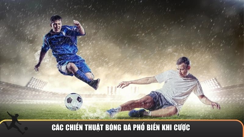 Các chiến thuật bóng đá phổ biến khi cược