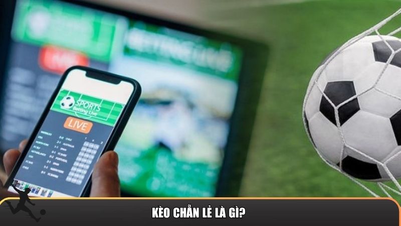 Kèo chẵn lẻ là gì?