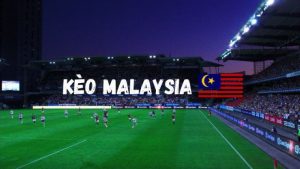 Kèo Malaysia là một trong những kèo nhiều người chơi lựa chọn