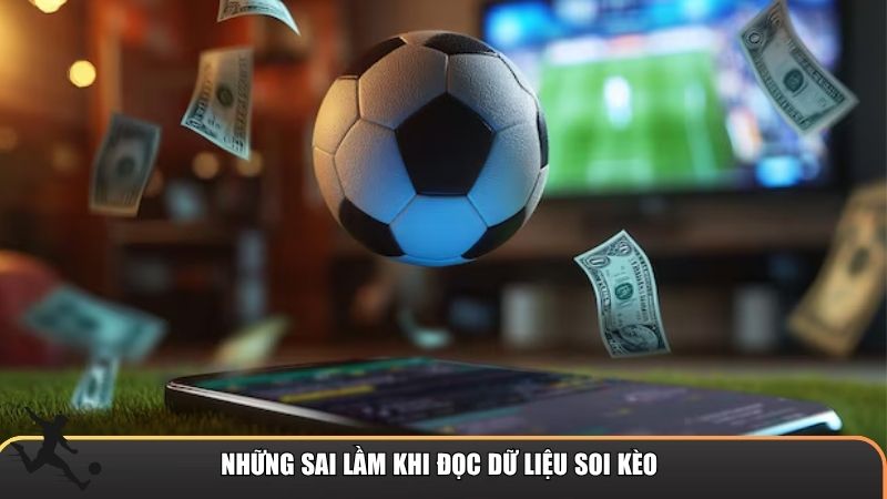 Những sai lầm khi đọc dữ liệu soi kèo
