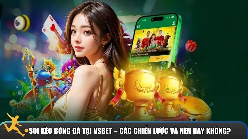 Quan trọng nhất với người chơi bóng đá là cách họ sử dụng Vsbet thông minh