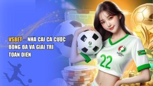 Đánh giá Vsbet – Nạp rút trong 1 phút, bonus tới 100%